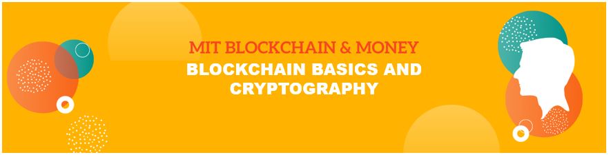 MIT Blockchain & Money : Blockchain Basics & Cryptography